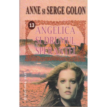 Angelica si drumul sperantei - Anne si Serge Golon Angelica si drumul sperantei - Anne si Serge Golon