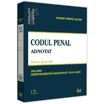 Codul penal adnotat. Partea generala. Jurisprudenta nationala 2014-2020 - Andrei Viorel Iugan Codul penal adnotat. Partea generala. Jurisprudenta nationala 2014-2020 - Andrei Viorel Iugan