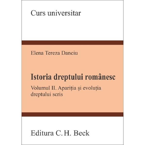 Istoria dreptului romanesc Vol.2 - Elena Tereza Danciu