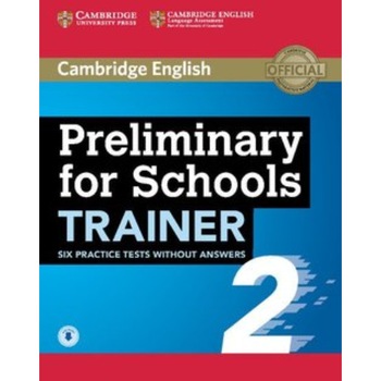 Preliminary for Schools Trainer 2 Six Practice Tests without Answers with Audio - Preliminary for Schools Trainer 2 Six Practice Tests without Answers with Audio -