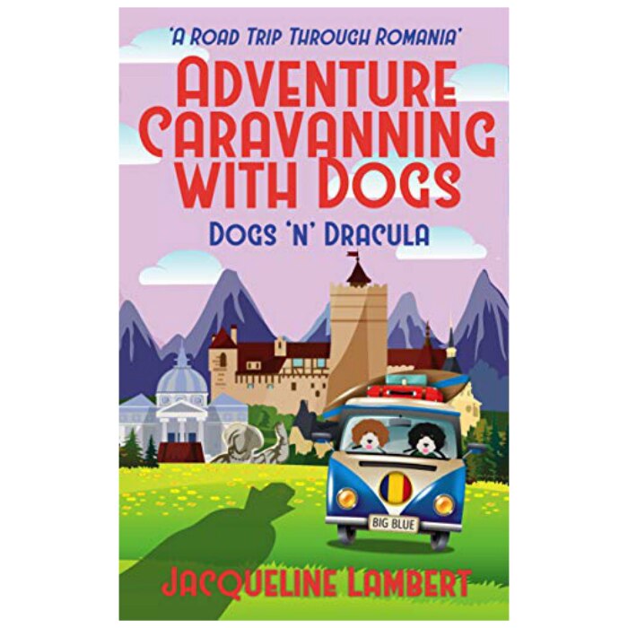 Dogs ‘n’ Dracula: A Road Trip Through Romania - Jaqueline Lambert