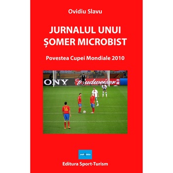 Jurnalul unui somer microbist. Povestea Cupei Mondiale 2010, Ovidiu Slavu Jurnalul unui somer microbist. Povestea Cupei Mondiale 2010, Ovidiu Slavu