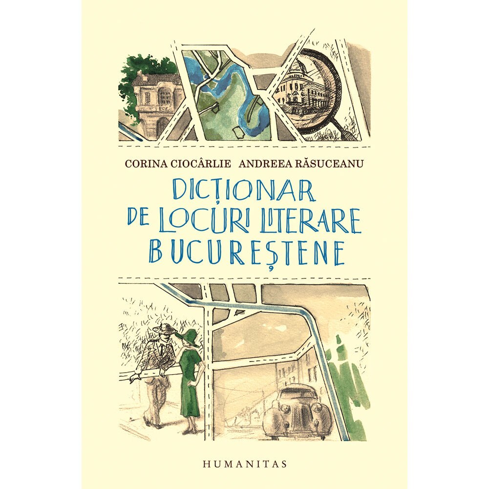 Dictionar de locuri literare bucurestene - Andreea RasuceanuCorina Ciocarli