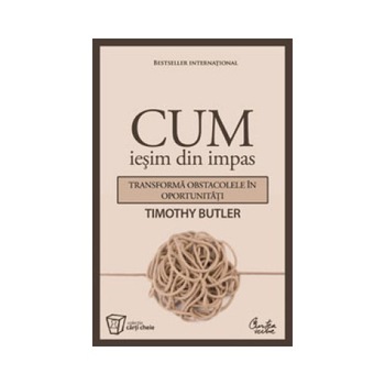 Cum iesim din impas - Transforma obstacolele in oportunitati Cum iesim din impas - Transforma obstacolele in oportunitati