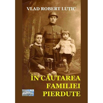 In cautarea familiei pierdute - Vlad Robert Lutic In cautarea familiei pierdute - Vlad Robert Lutic