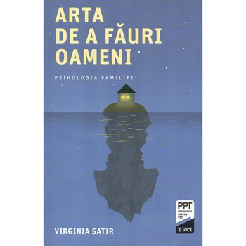 Arta de a fauri oameni Editia a II-a, autor Virginia Satir Arta de a fauri oameni Editia a II-a, autor Virginia Satir