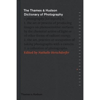 The Thames & Hudson Dictionary of Photography - Nathalie Herschdorfer The Thames & Hudson Dictionary of Photography - Nathalie Herschdorfer
