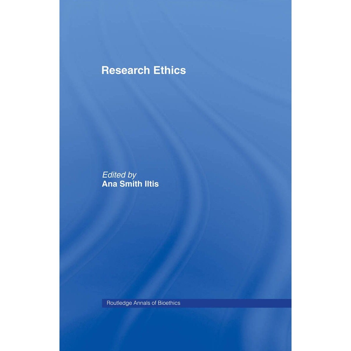Research Ethics - Ana Smith Iltis, ed 2008