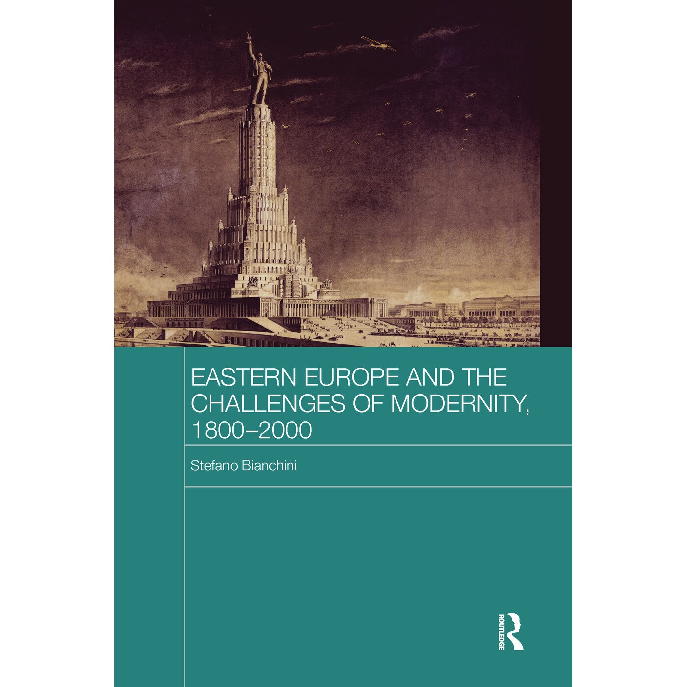 Eastern Europe and the Challenges of Modernity, 1800-2000 - Stefano Bianchini, ed 2016