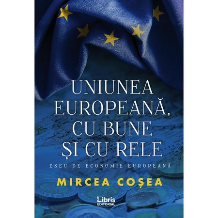 Uniunea Europeana Cu Bune Si Cu Rele Mircea Cosea Emag Ro