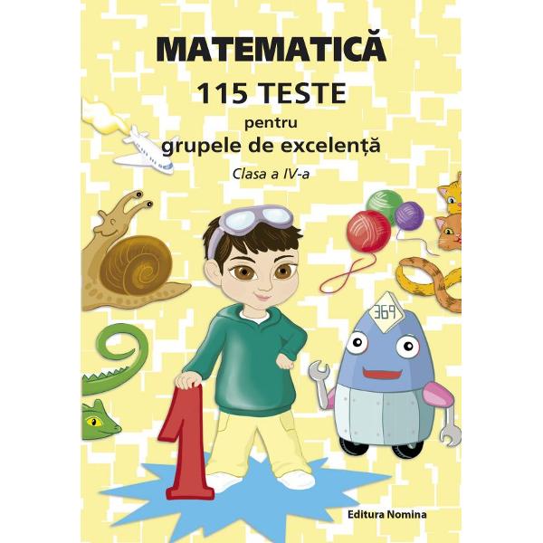 Matematica.115 teste pentru grupele de excelenta-clasa a IVa