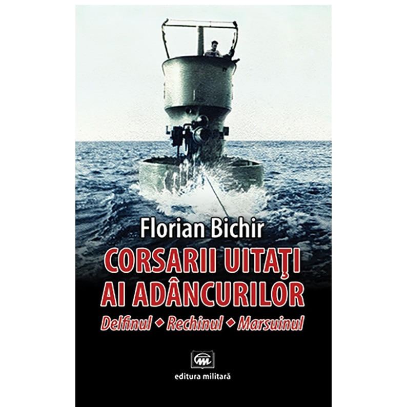 Corsarii uitati ai adancurilor - Florian Bichir