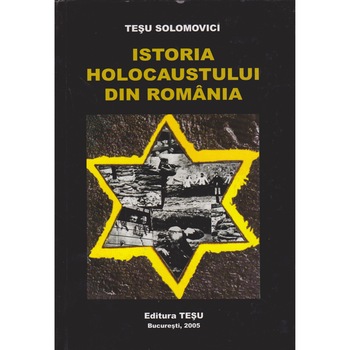 Istoria holocaustului din Romania editie cartonata - Tesu Solomovici Istoria holocaustului din Romania editie cartonata - Tesu Solomovici