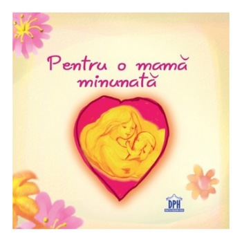 Pentru o mama minunata, Didactica Publishing House Pentru o mama minunata, Didactica Publishing House