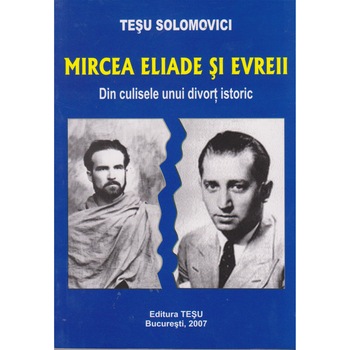 Mircea Eliade si evreii - Tesu Solomovici Mircea Eliade si evreii - Tesu Solomovici