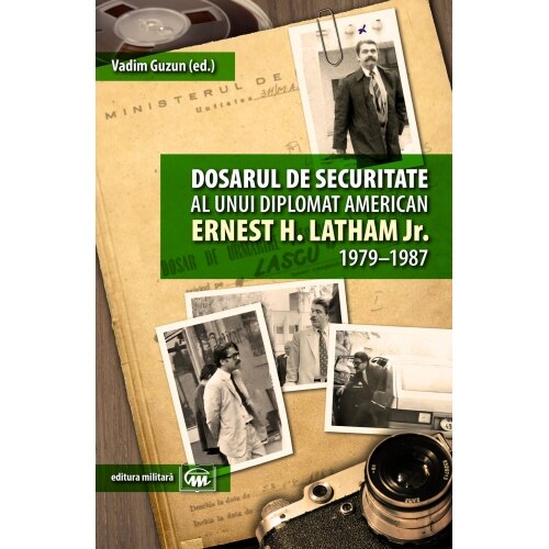 Dosarul de securitate al unui diplomat american. Ernest H. Latham Jr 1979-1987 -