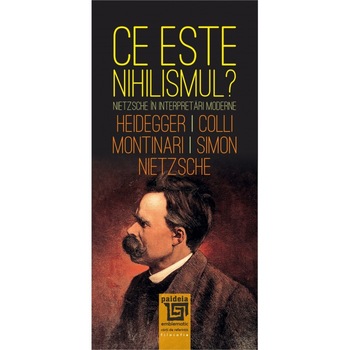 Ce este nihilismul - Fr. NietzscheM. HeideggerG. ColliM. Montinari, ed 2020 Ce este nihilismul - Fr. NietzscheM. HeideggerG. ColliM. Montinari, ed 2020