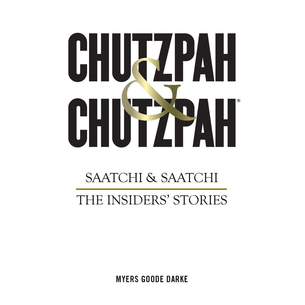 Chutzpah & Chutzpah: Saatchi & Saatchi: The Insiders' Stories - Simon GoodeRichard MyersNick Darke