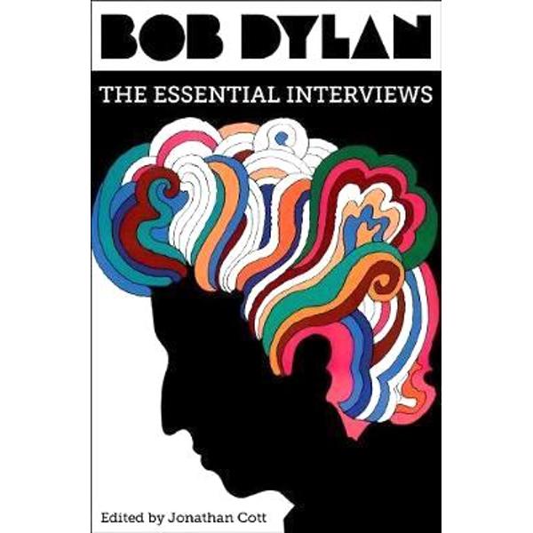 Bob Dylan: The Essential Interviews