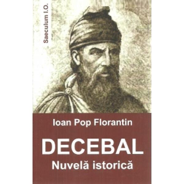 Decebal. Nuvela istorica - Ioan Pop Florantin