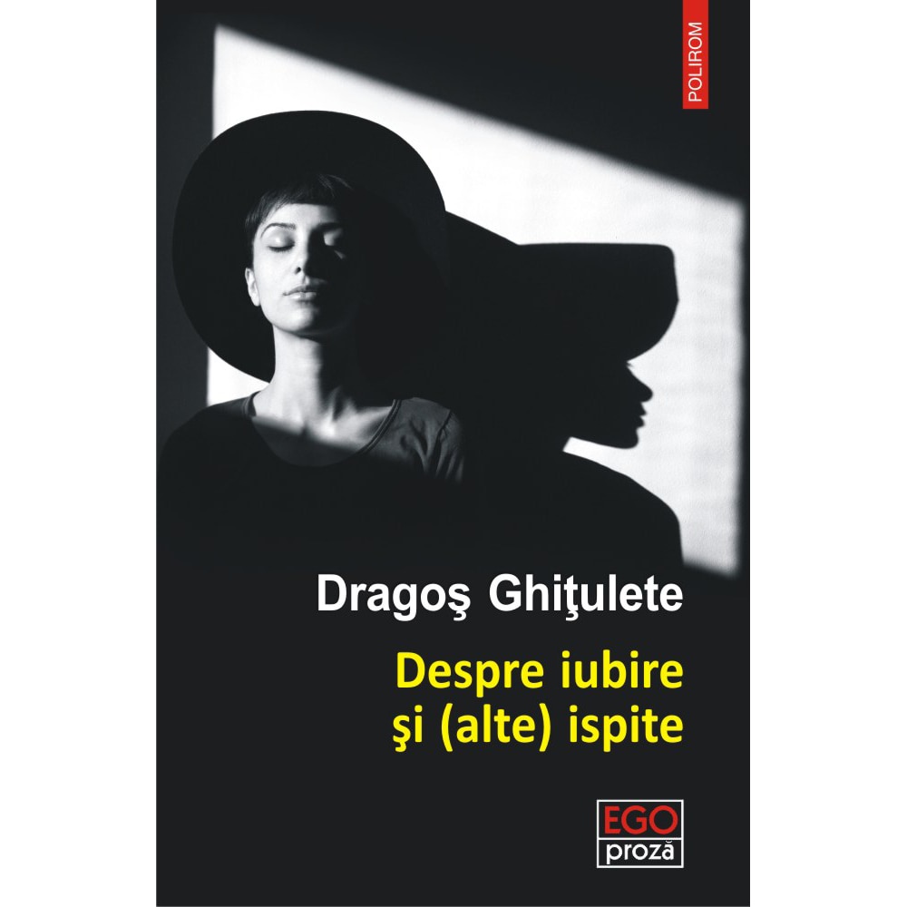 Despre iubire si (alte) ispite. Povestiri, Dragos Ghitulete