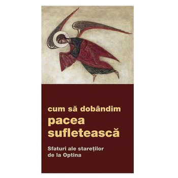 Cum sa dobandim pacea sufleteasca - Sfaturi ale staretilor de la Optina Cum sa dobandim pacea sufleteasca - Sfaturi ale staretilor de la Optina