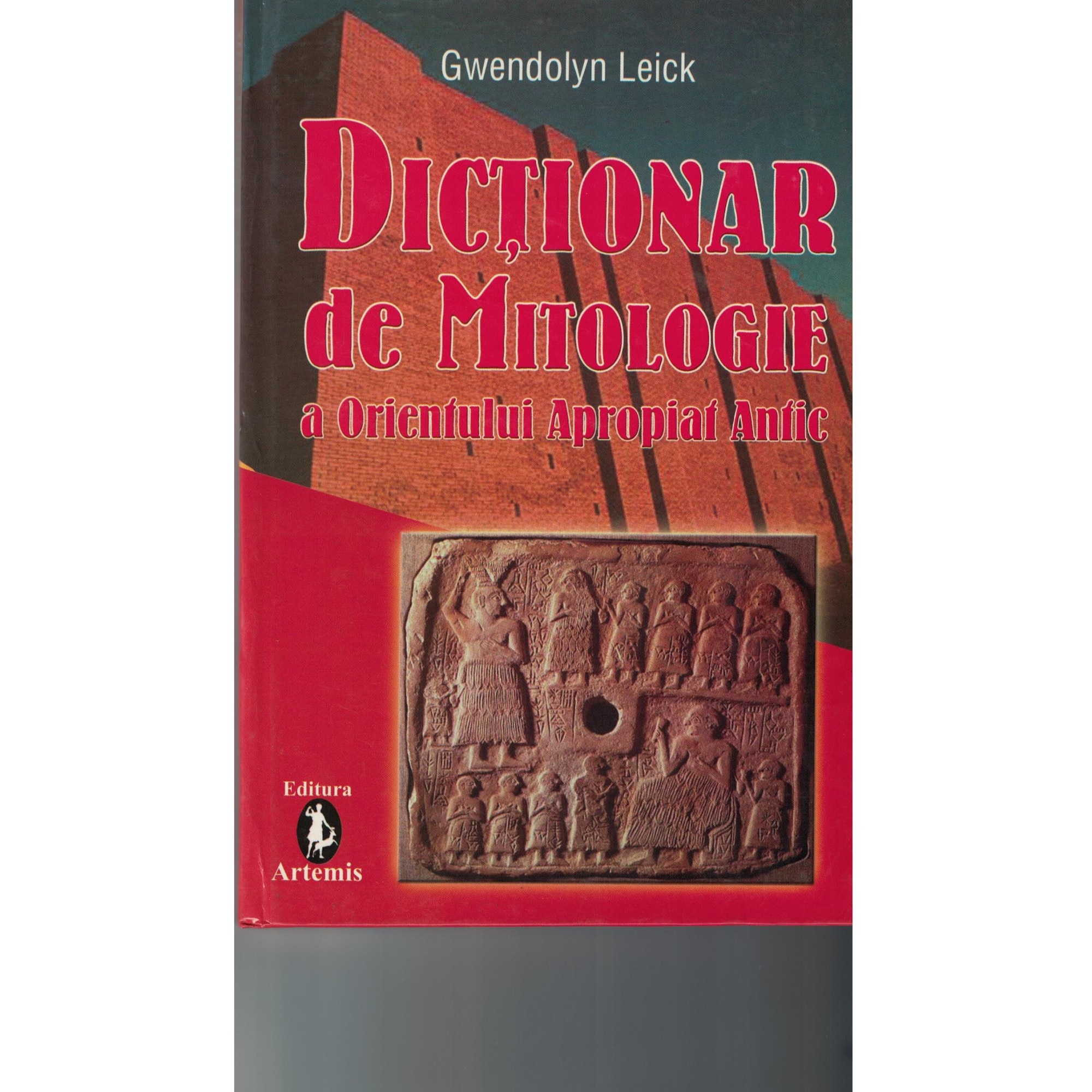 Dictionar de mitologie a orientului apropiat antic - Gwendolyn Leick