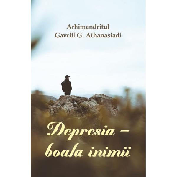 Depresia, boala inimii - Arhimandritul Gavriil G. Athanasiadi