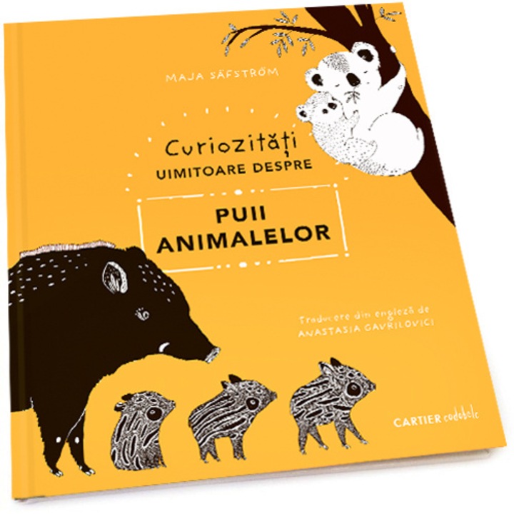 Curiozitati uimitoare despre puii animalelor - Maja Safstrom, ed 2020