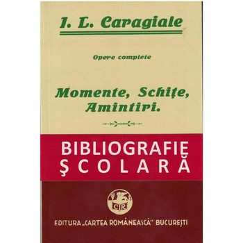 Momente, Schite, Amintiri - Ion Luca Caragiale Momente, Schite, Amintiri - Ion Luca Caragiale