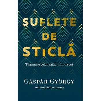 Suflete de sticla - Gyorgy Gaspar Suflete de sticla - Gyorgy Gaspar