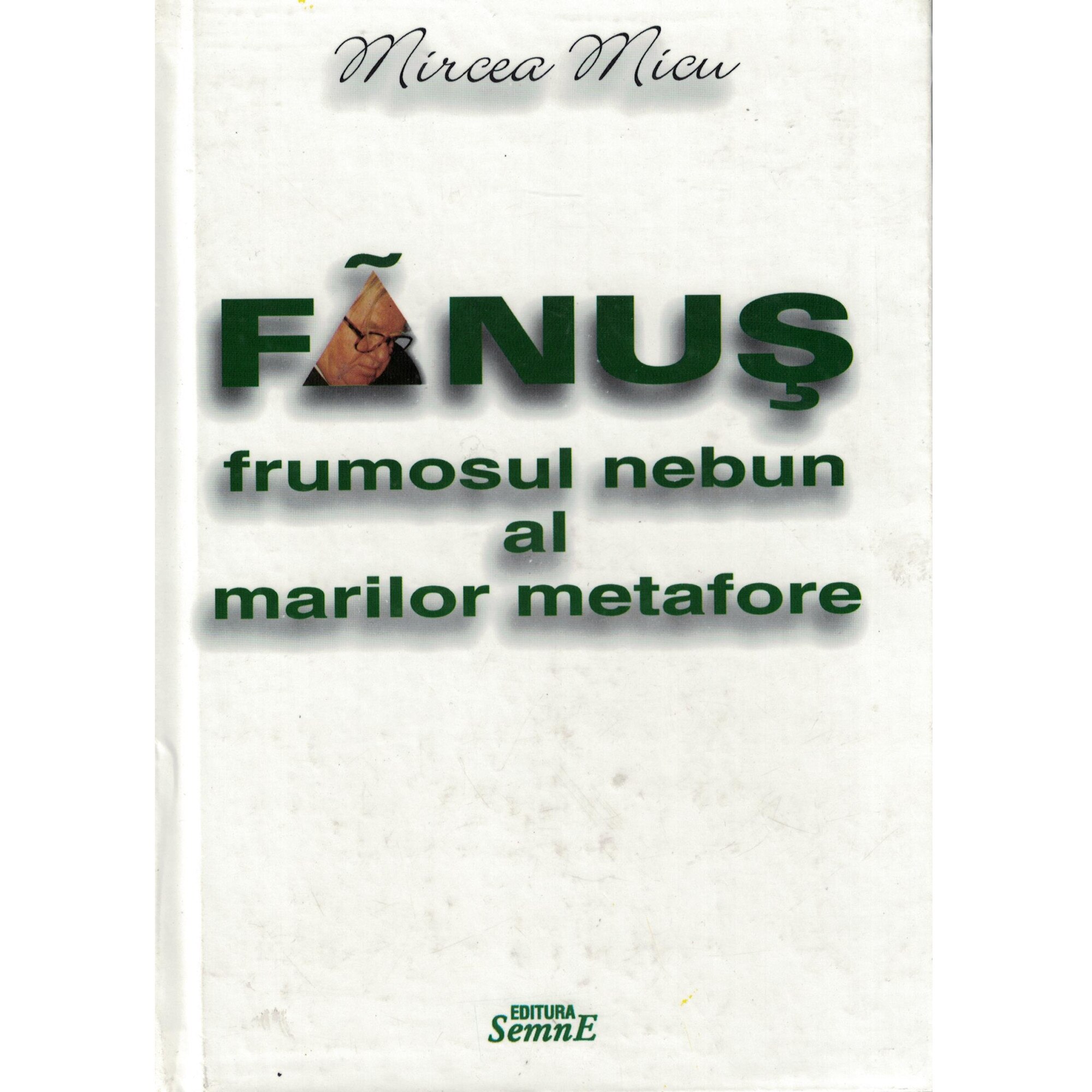 Fanus frumosul nebun al marilor metafore -Mircea Micu
