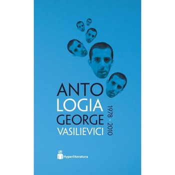 Antologia George Vasilievici 1978-2010 Antologia George Vasilievici 1978-2010