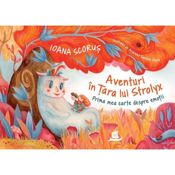 Aventuri in tara lui Strolyx: Prima mea carte despre emotii, Ioana Scorus
