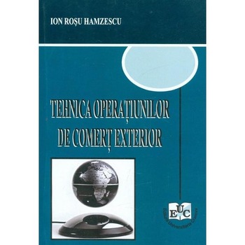 Tehnica operatiunilor de comert exterior - Ion Rosu Hamzescu Tehnica operatiunilor de comert exterior - Ion Rosu Hamzescu