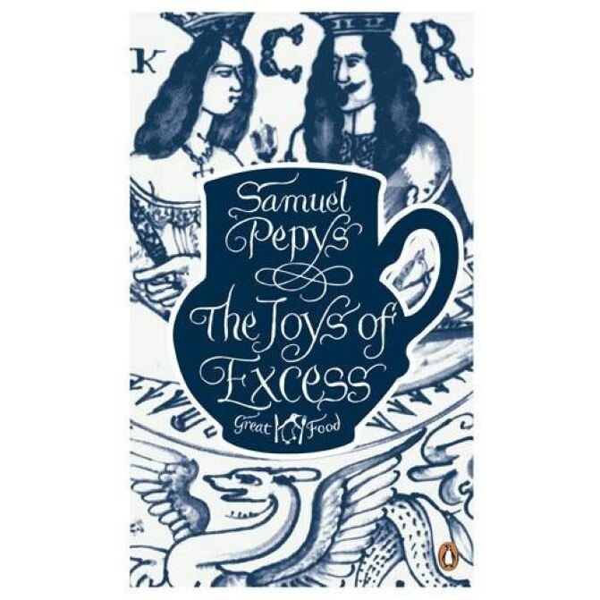 The Joys of Excess - Samuel Pepys
