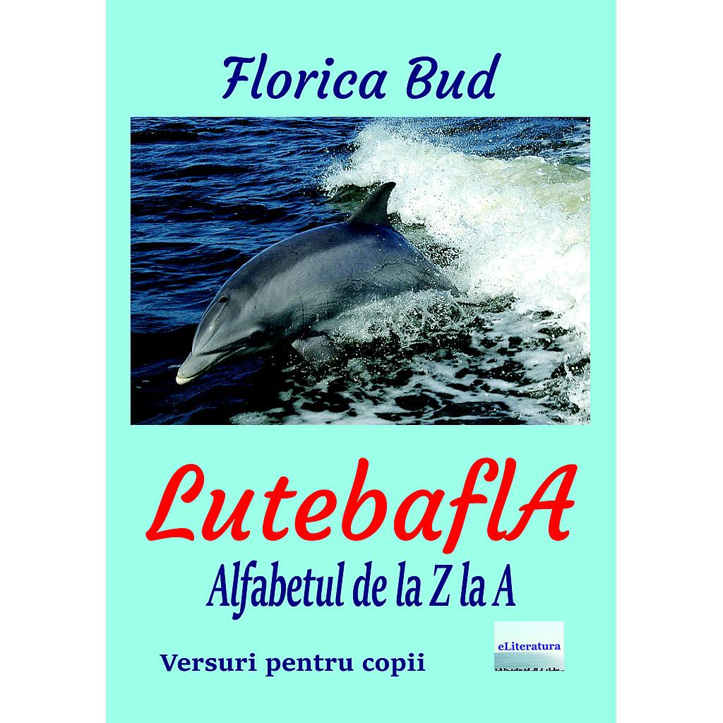 LutebaflA Alfabetul de la Z la A Versuri pentru copii de Florica Bud