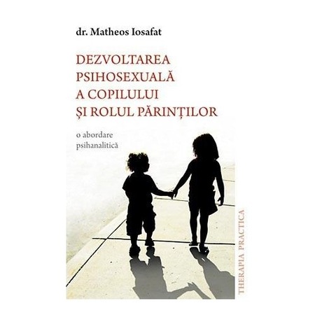 Dezvoltarea Psihosexuala A Copilului Si Rolul Parintilor Hatheos Iosafat Emag Ro