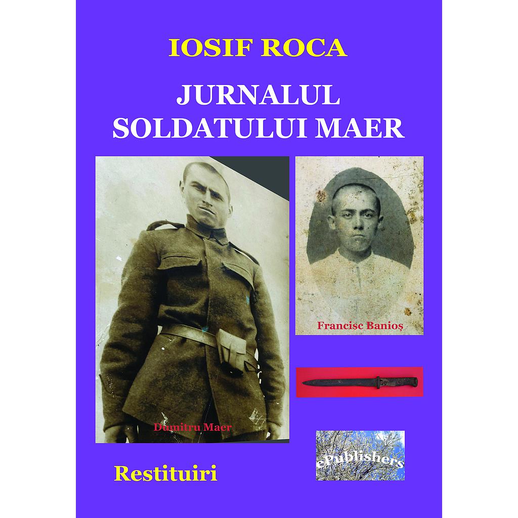 Jurnalul soldatului Maer Restuiri de Iosif Roca