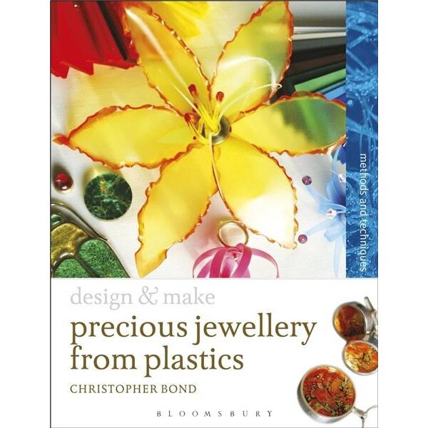 Precious Jewellery from Plastics: Methods and Techniques - Chris Bond