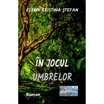 In jocul umbrelor Roman de Elena Cristina Stefan In jocul umbrelor Roman de Elena Cristina Stefan