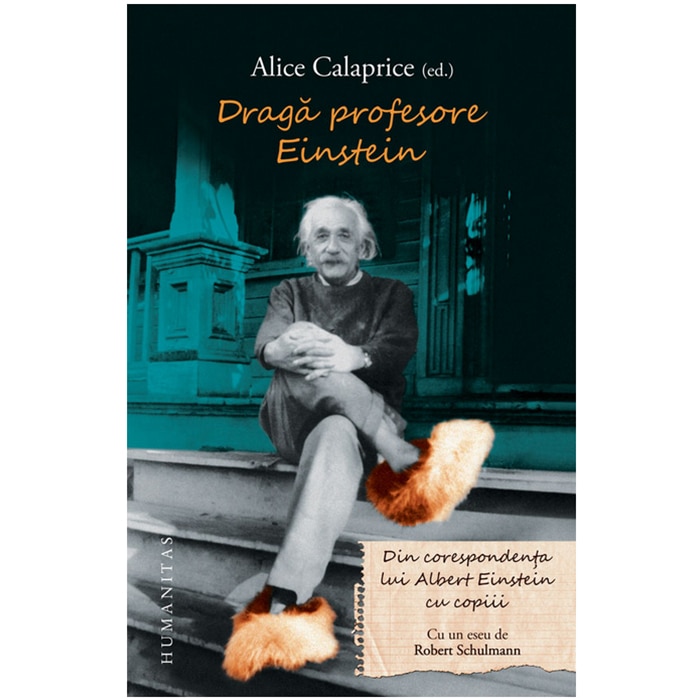 Draga Profesore Einstein. Scrisori din corespondenta lui Einstein cu copiii - Alice Calaprice
