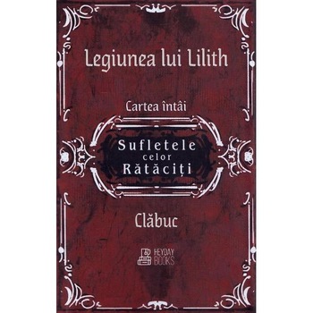 Sufletele celor rataciti. Seria Legiunea lui Lilith Vol.1 - Clabuc Sufletele celor rataciti. Seria Legiunea lui Lilith Vol.1 - Clabuc