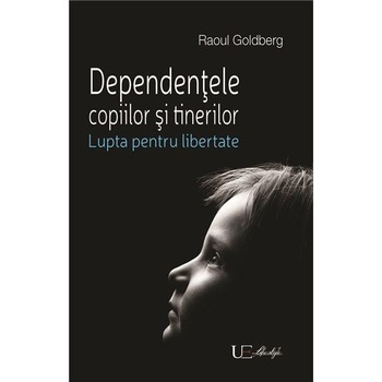 Dependentele copiilor si adultilor - Raoul Goldberg Dependentele copiilor si adultilor - Raoul Goldberg