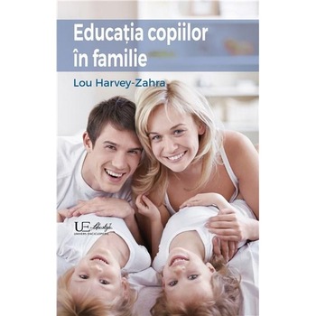 Educatia copiilor in familie - Lou Harvey Zahra Educatia copiilor in familie - Lou Harvey Zahra
