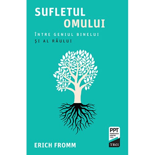 Sufletul omului. Intre geniul binelui si al raului, Erich Fromm