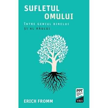Sufletul omului. Intre geniul binelui si al raului, Erich Fromm Sufletul omului. Intre geniul binelui si al raului, Erich Fromm