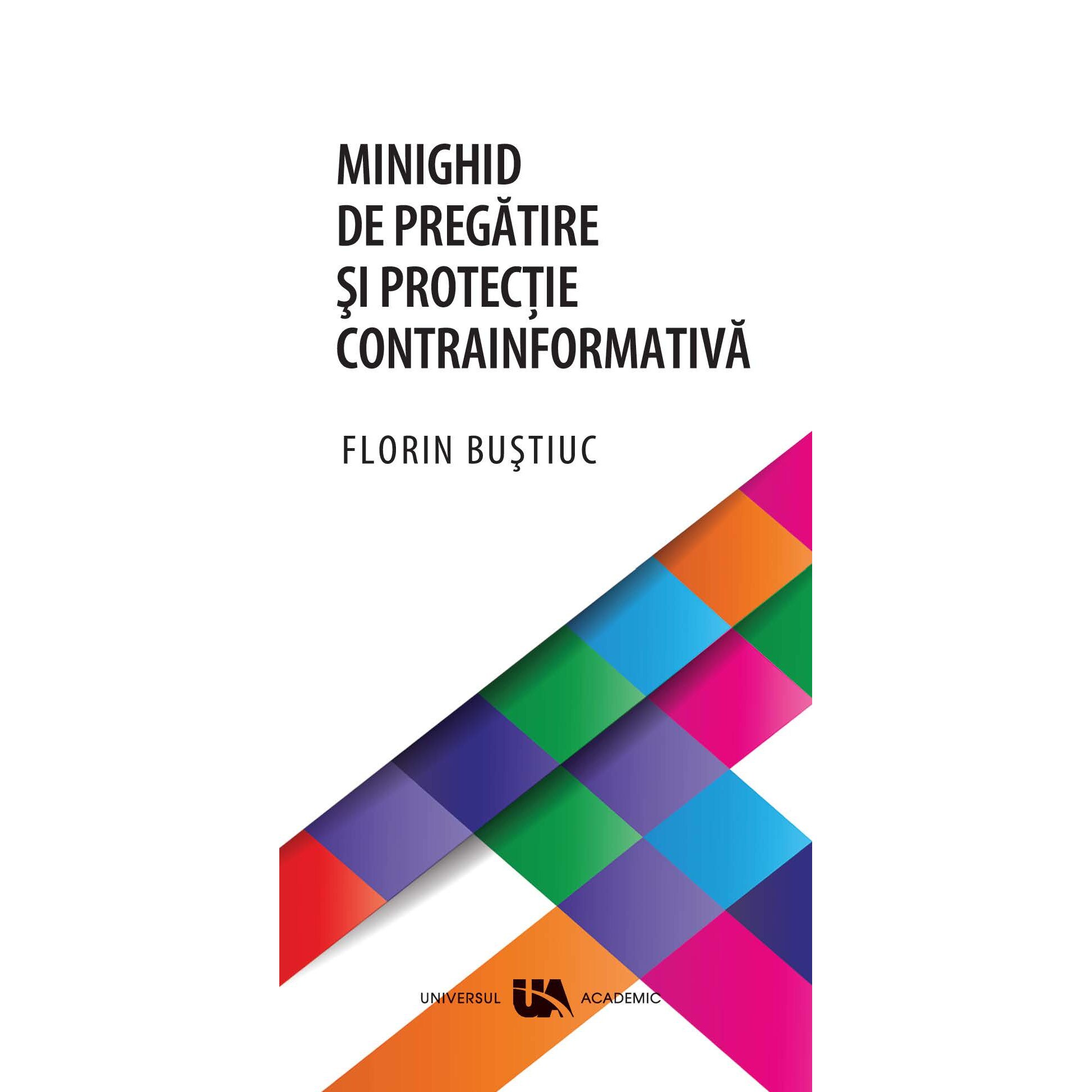 Minighid de pregatire si protectie contrainformativa - Florin Bustiuc -  eMAG.ro