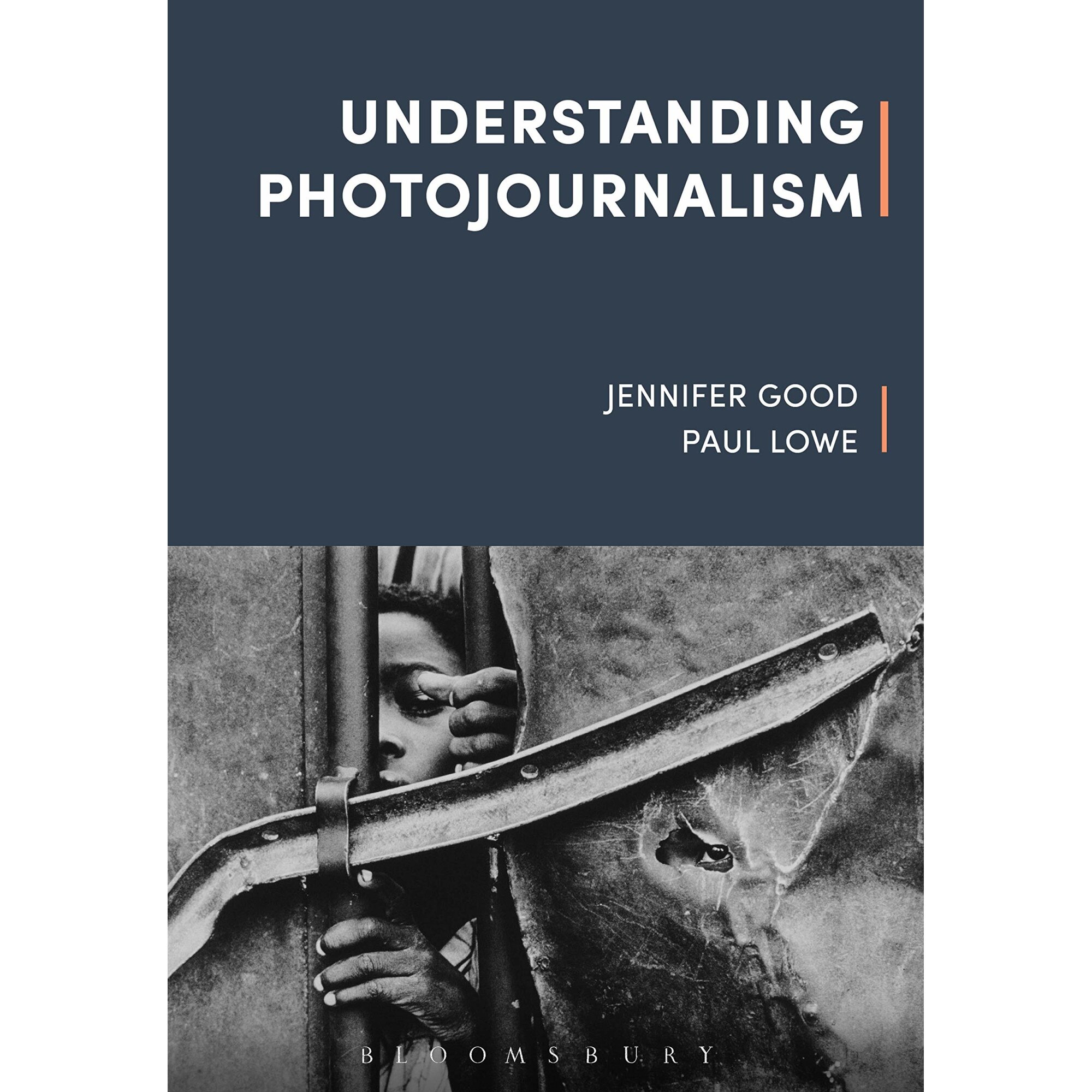 Understanding Photojournalism - Jennifer GoodPaul Lowe