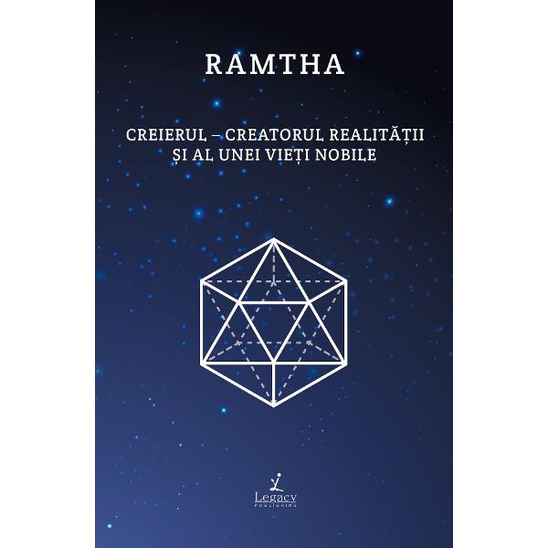 Creierul. Creatorul realitatii si al unei vieti nobile - Ramtha